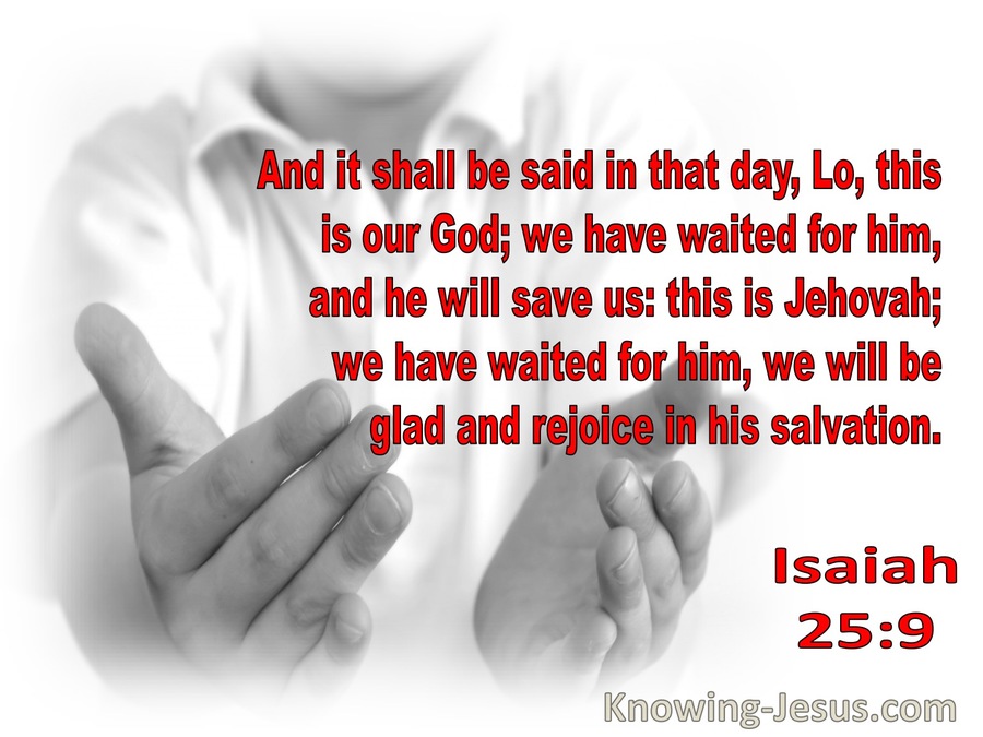 Isaiah 25:9 This Is Our God We Have Waited For Him And He WIll Save Us (red)